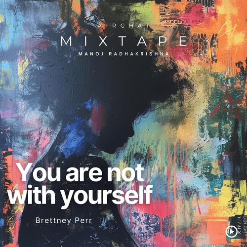 You Are Not With Yourself (feat. Brettney Perr)