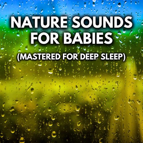 Nature Sounds For Babies (Mastered For Deep Sleep)