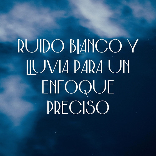 Claridad Mental: Ruido Blanco Y Lluvia Para Un Enfoque Preciso