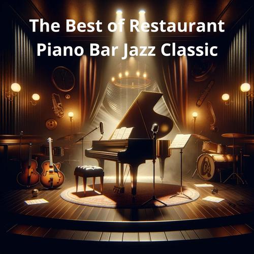 The Best of Restaurant Piano Bar Jazz Classics: Smooth Jazz Melodies for Dining Bliss, Chill Cafe Bar Lounge & Espresso Oasis