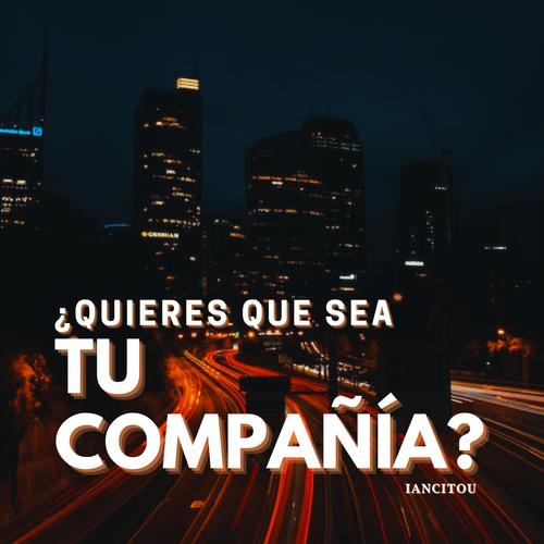 ¿quieres que sea tu compañía?