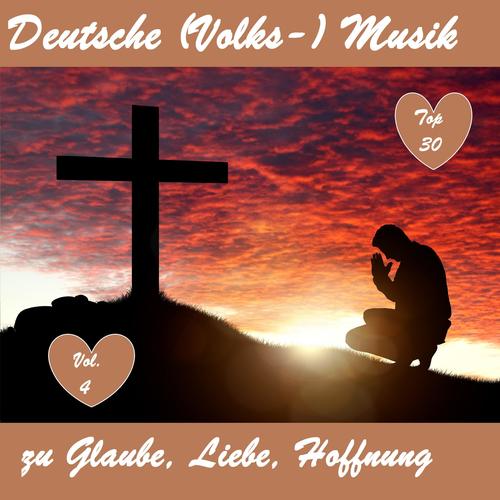 Top 30: Deutsche (Volks-)Musik zu Glaube, Liebe, Hoffnung, Vol. 4