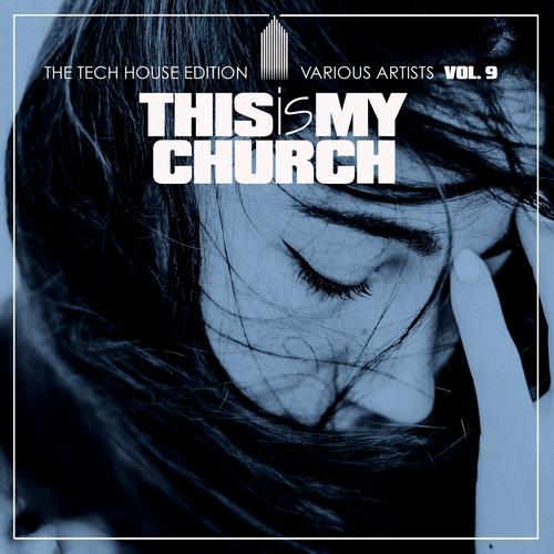 This Is My Church, Vol. 9 (The Tech House Edition)