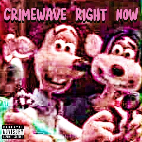 CRIMEWAVE RIGHT NOW (Explicit)