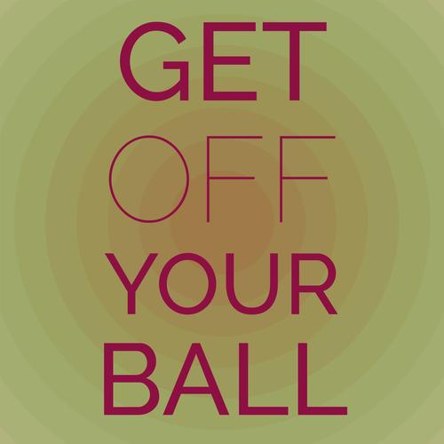 Get Off Your Ball
