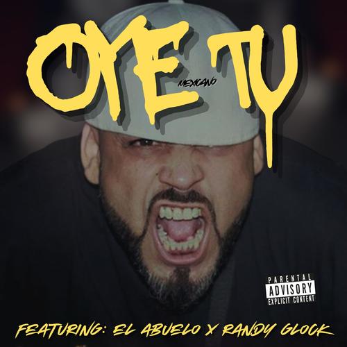 OYE TU (feat. El Abuelo & Randy Glock) [Explicit]