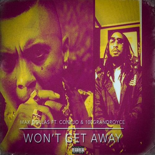 Won't Get Away (feat. Conejo & 100GrandRoyce) [Explicit]