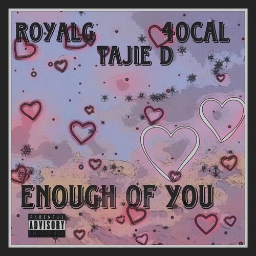 Enough Of You (feat. Tajie D & 40 Cal) [Explicit]