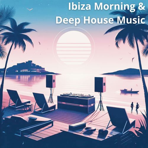 Ibiza Morning & Deep House Music