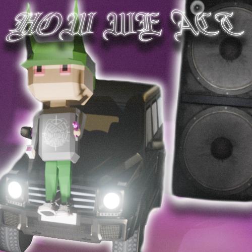 HOW WE ACT (Explicit)