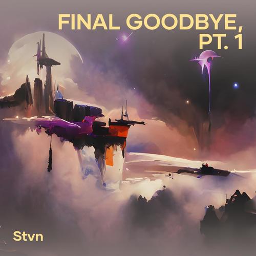 Final Goodbye, Pt. 1