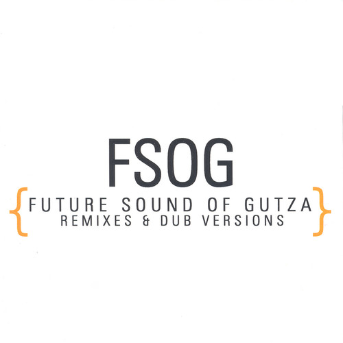 FSOG {Future Sound Of Gutza - Remixes & Dub Versions}