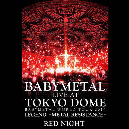 Live At Tokyo Dome ~ Babymetal World Tour 2016 Legend - Metal Resistance - Red Night