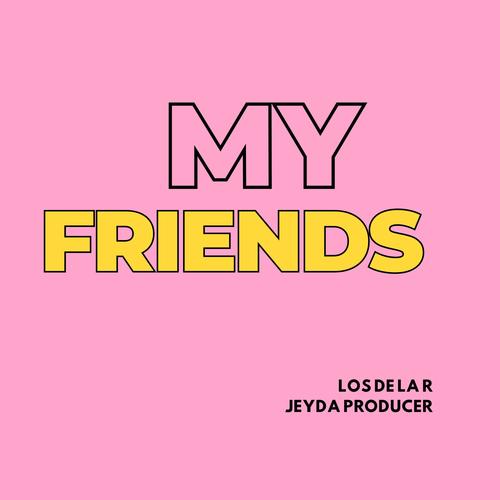 My friends (feat. Los de la R)