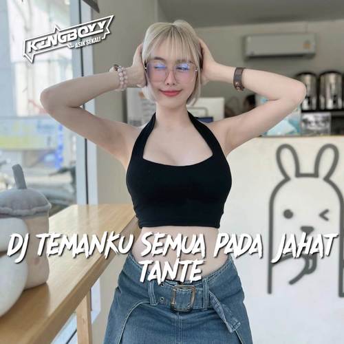 DJ TEMANKU SEMUA PADA JAHAT TANTE