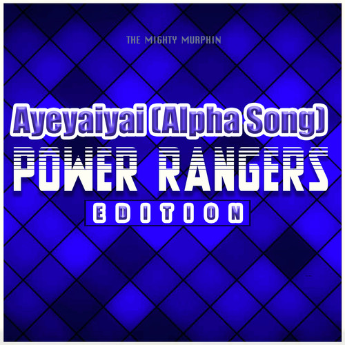 Ayeyaiyai (Alpha Song) [Power Rangers Edition]