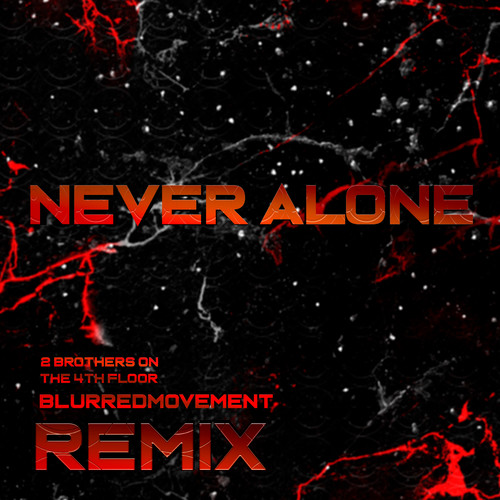 Never Alone (Blurredmovement Remix)