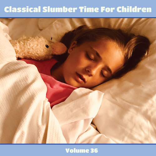 Classical Slumber Time For Children, Vol. 36