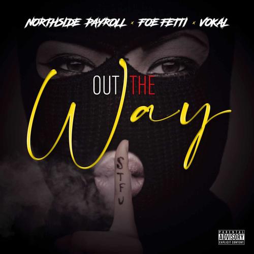 Out The Way (feat. Vokal Gold & Foe Fetti) [Explicit]