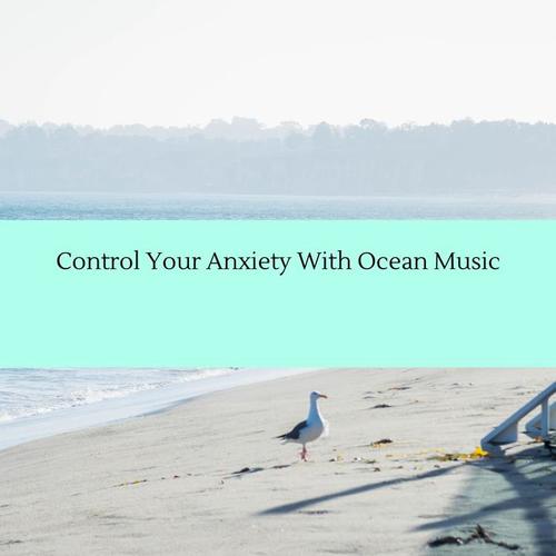 Control Your Anxiety With Ocean Music