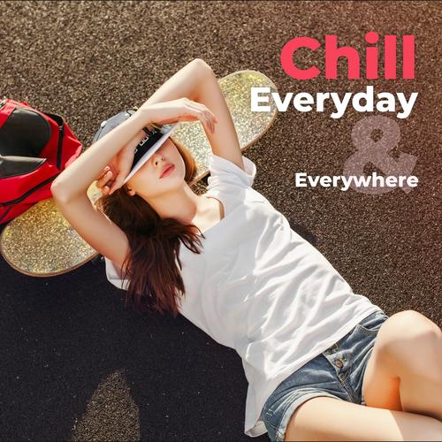 Chill Everyday & Everywhere (Top 100, Best instrumental Chill Out for Relaxation)