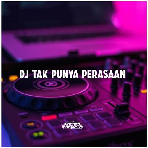 DJ TAK PUNYA PERASAAN