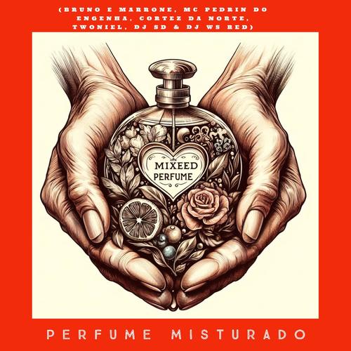 Perfume misturado (feat. BRUNO e MARRONE, MC PEDRIN DO ENGENHA, CORTEZ DA NORTE, TWONIEL & Dj WS RED) [Explicit]