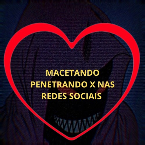 Macetando Penetrando X nas Redes Sociais (Explicit)