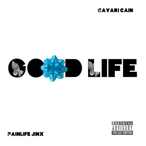 Good Life (feat. Cavari Cain) [Explicit]