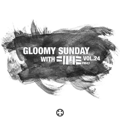 Gloomy Sunday With FM43 Vol.24