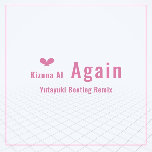 Again (Yutayuki Bootleg Remix)