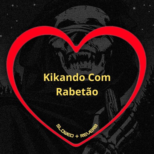 Kikando Com Rabetão (Slowed + Reverb) [Explicit]