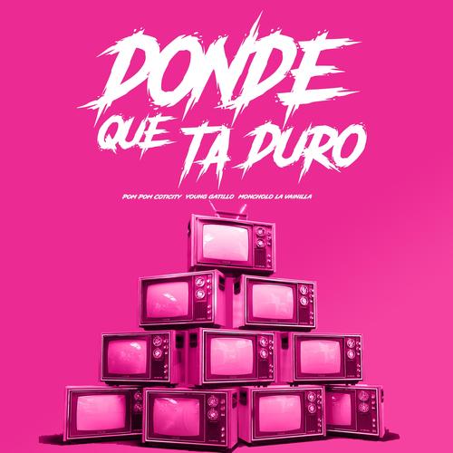 Donde Que Ta Duro (feat. Pom Pom Coticiry & Young Gatillo)