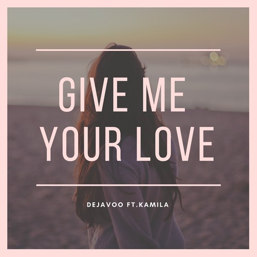 Give Me Your Love (feat. Kamila)