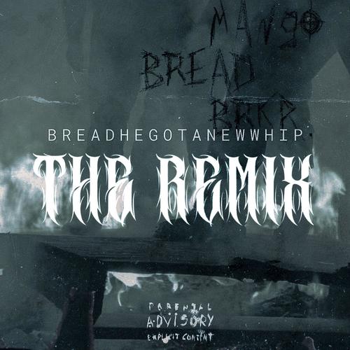 BREADHEGOTANEWWHIP (R3MIX) (feat. Mango the Dreadhead & BRKR.) [Explicit]