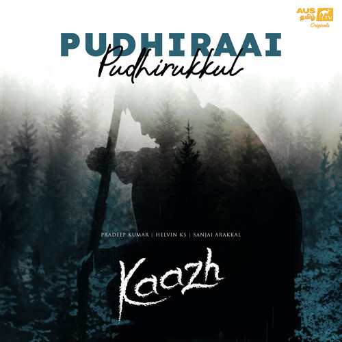 Pudhiraai Pudhirukkul - Kaazh