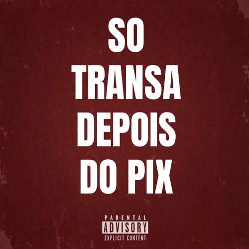 SO TRANSA DEPOIS DO PIX (Explicit)