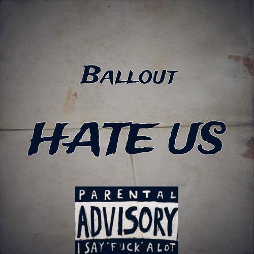 Hate Us (feat. ballout) [Explicit]
