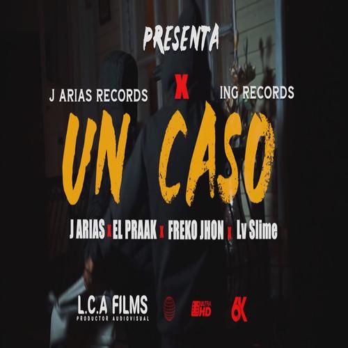 Un Caso (feat. J Arias, El Praak, Freko Jhon & Lv Slime)