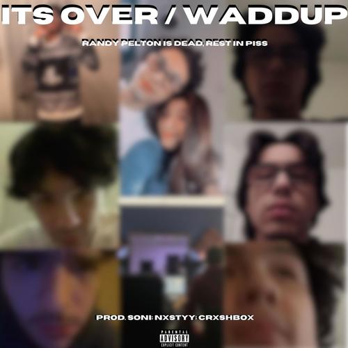 ITS OVER / WADDUP (feat. Nxstyyy) [Explicit]