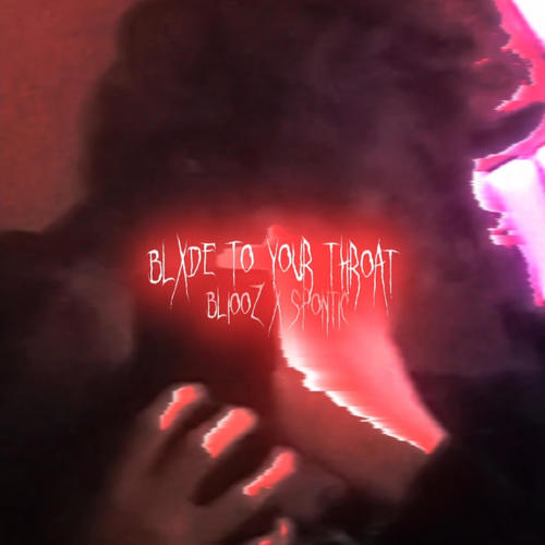 BLXDE TO YOUR THROAT (feat. SPONTIC) [Explicit]