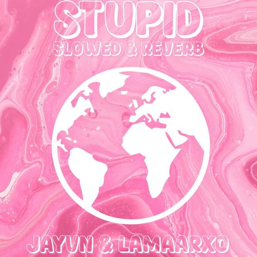 Stupid (feat. Lamaarxo) [Slowed & Reverb] [Explicit]