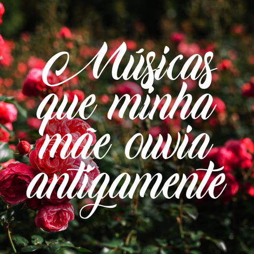 Músicas que minha mãe ouvia antigamente