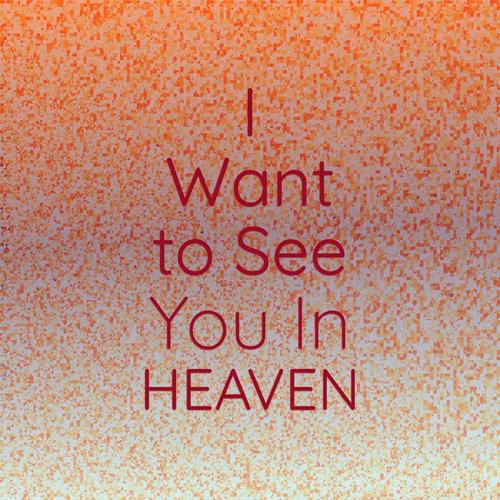 I Want to See You In Heaven