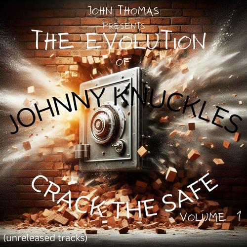 THE EVOLUTION OF JOHNNY KNUCKLES CRACK THE SAFE VOL 1 (Explicit)