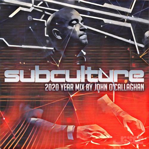 Subculture 2020 Year Mix By John O’Callaghan