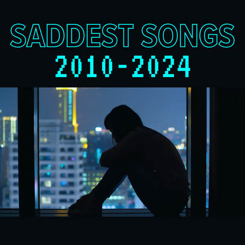 Saddest Songs 2010 - 2024 (Explicit)