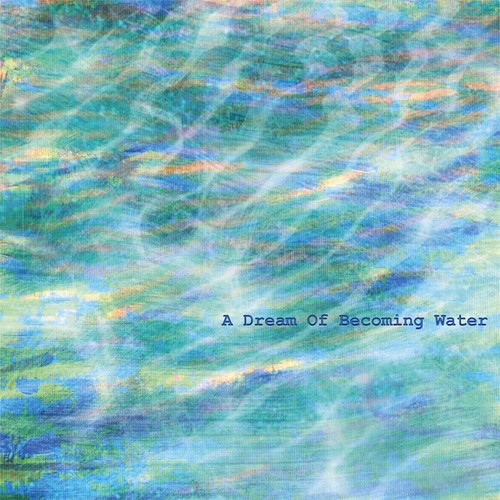 A Dream Of Becoming Water