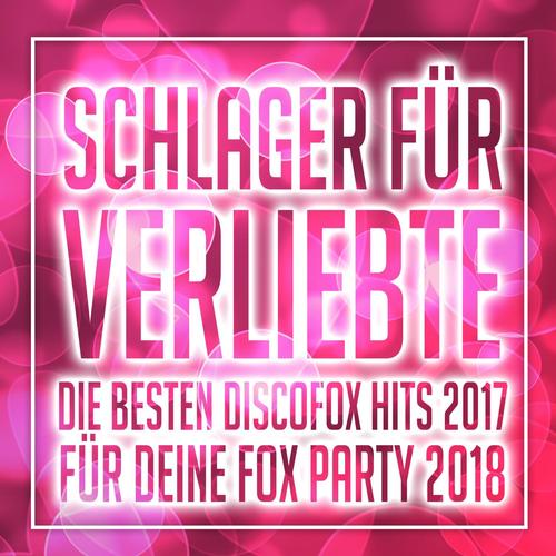 Schlager für Verliebte - Die besten Discofox Hits 2017 für deine Fox Party 2018