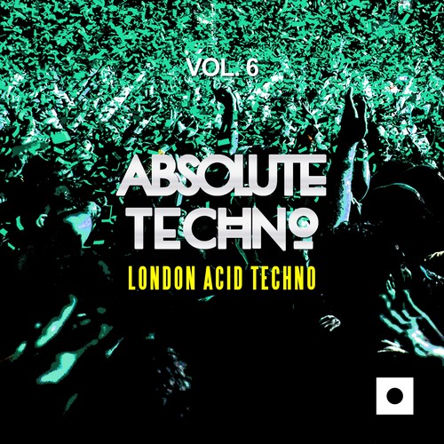 Absolute Techno, Vol. 6 (London Acid Techno)